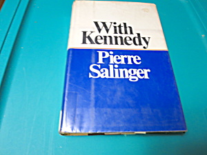 With Kennedy Pierre Salinger Book 1966 1st Ed