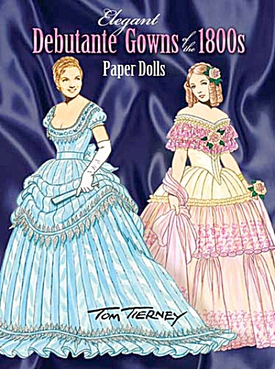 Elegant Debutante Gowns Of The 1800s Paper Dolls, Tierney