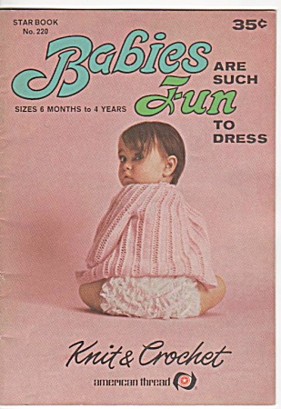 Babies Are Such Fun To Dress - Knit & Crochet Booklet