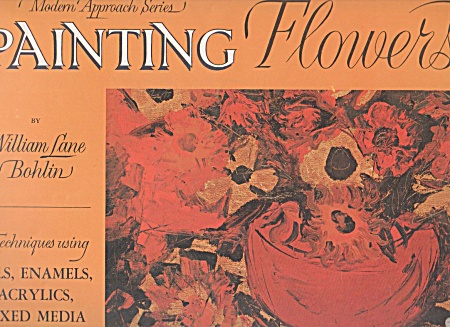 Flower Painting: Modern Approach Wm Bohlin 1967 Oop