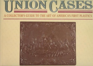 Union Cases, A Collector's Guide To The Art Of America's First