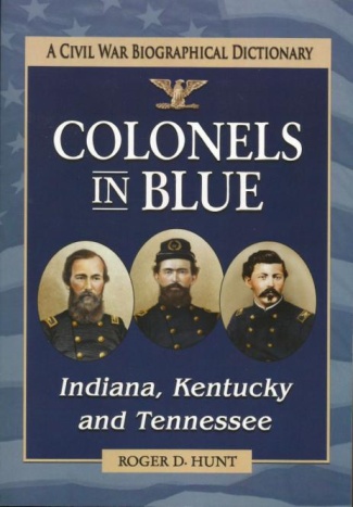Colonels In Blue, A Civil War Biographical Dictionary